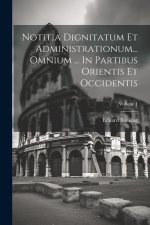 Notitia Dignitatum Et Administrationum... Omnium ... In Partibus Orientis Et Occidentis; Volume 1