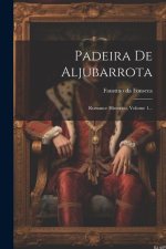 Padeira De Aljubarrota: Romance Historico, Volume 1...