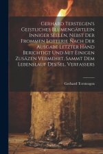 Gerhard Terstegen's Geistliches Blumengärtlein Inniger Seelen, Nebst Der Frommen Lotterie Nach Der Ausgabe Letzter Hand Berichtigt Und Mit Einigen Zus
