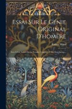 Essai Sur Le Génie Original D'hom?re: Avec L'état Actuel De La Troade, Comparé ? Son État Ancien...