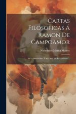 Cartas Filosoficas Á Ramon De Campoamor: En Contestacion Á Su Obra De Lo Absoluto...