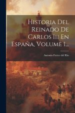 Historia Del Reinado De Carlos Iii En Espa?a, Volume 1...