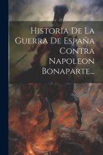Historia De La Guerra De Espa?a Contra Napoleon Bonaparte...