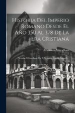 Historia Del Imperio Romano Desde El A?o 350 Al 378 De La Era Cristiana: Vertida Al Castellano Por F. Norberto Castilla [pseud.]...