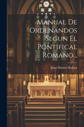Manual De Ordenandos Segun El Pontifical Romano...