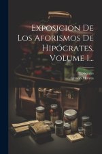 Exposicion De Los Aforismos De Hipócrates, Volume 1...