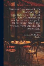Oeuvres De Madame Et De Mademoiselle Deshouli?res. Nouvelle Édition, Augmentée De Leur Éloge Historique Et De Plusieurs Pi?ces, Qui N'avaient Pas Enco