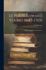 Le Po?te Edward Young (1683-1765): Étude Sur Sa Vie Et Ses uvres...