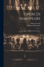Opere Di Shakspeare: Re Lear. Macbetto. Re Giovanni...