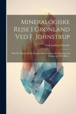 Mineralogiske Rejse I Gr?nland Ved F. Johnstrup: Med Et Tillaeg Om De Gr?nlandske Stedavnes Retskrivning Og Etymologi Af H. Rink...