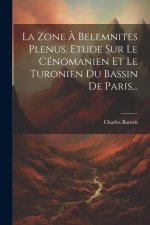La Zone ? Belemnites Plenus. Etude Sur Le Cénomanien Et Le Turonien Du Bassin De Paris...