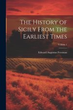 The History of Sicily From the Earliest Times; Volume 1