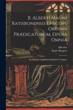 B. Alberti Magni Ratisbonensis Episcopi, Ordinis Pr?dicatorum, Opera Omnia: Ex Editione Lugdunensi Religiose Castigata