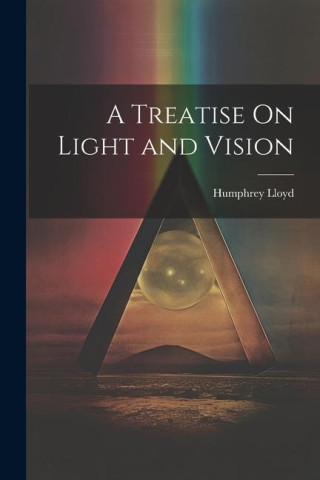 A Treatise On Light and Vision