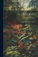 Botany: An Elementary Text for Schools