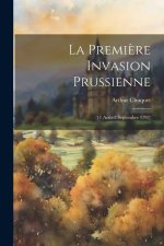 La Premi?re Invasion Prussienne: (11 Ao?t-2 Septembre 1792)
