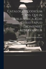 Catalogus Codicum Mss. Qui in Bibliotheca ?dis Christi Apud Oxonienses Adservantur