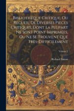 Bibliotheque Critique, Ou Recueil De Diverses Pieces Critiques, Dont La Plupart Ne Sont Point Imprimées, Ou Ne Se Trouvent Que Tr?s-Difficilement; Vol