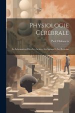 Physiologie Cérébrale; Le Subconscient Chez Les Artistes, Les Savants Et Les Écrivains