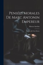 Pensées Morales De Marc Antonin Empereur: De Soy, & ? Soy-Mesme