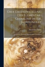 Über Die Entwicklung Der Elementar-Geometrie Im Xix. Jahrhundert: Bericht Der Deutschen Mathematiker-Vereinigung