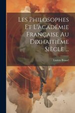 Les Philosophes Et L'académie Française Au Dixhaiti?me Si?cle ...