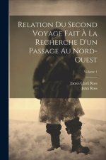 Relation Du Second Voyage Fait ? La Recherche D'un Passage Au Nord-Ouest; Volume 1
