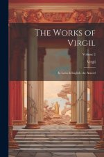 The Works of Virgil: In Latin & English. the Aeneid; Volume 2