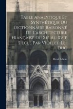 Table Analytique Et Synthétique Du Dictionnaire Raisonné De L'architecture Française Du Xie Au Xvie Si?cle Par Viollet-Le-Duc