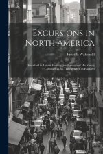 Excursions in North America: Described in Letters From a Gentleman and His Young Companion, to Their Friends in England