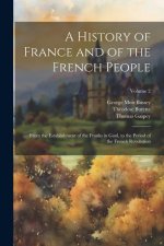 A History of France and of the French People: From the Establishment of the Franks in Gaul, to the Period of the French Revolution; Volume 2