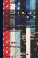 At Home and Abroad: A Sketch-Book of Life, Scenery and Men
