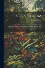 Index Filicum: A Synopsis, With Characters, of the Genera, Extensively Illustrated: And an Enumeration of the Species of Ferns, With