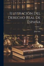 Ilustración Del Derecho Real De Espa?a; Volume 1