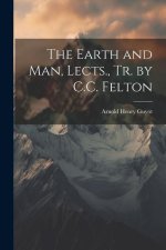 The Earth and Man, Lects., Tr. by C.C. Felton