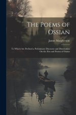 The Poems of Ossian: To Which Are Prefixed a Preliminary Discourse and Dissertation On the ?ra and Poems of Ossian