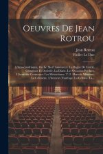 Oeuvres De Jean Rotrou: L'hypocondriaque, On Le Mort Amoureux. La Bague De Foubli. Cl?ag?nor Et Doristée. La Diane. Les Occasion Perdues, L'he