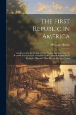 The First Republic in America: An Account of the Origin of This Nation, Written From the Records Then (1624) Concealed by the Council, Rather Than Fr