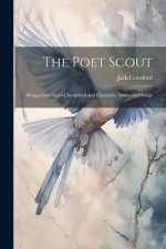 The Poet Scout: Being a Selection of Incidental and Illustrative Verses and Songs