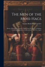 The Men of the Moss-Hags: Being a History of Adventure Taken From the Papers of William Gordon of Earlstoun in Galloway and Told Over Again