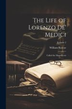 The Life of Lorenzo De' Medici: Called the Magnificent; Volume 2