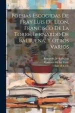 Poesias Escogidas De Fray Luis De Leon, Francisco De La Torre, Bernardo De Balbuena, Y Otros Varios