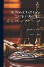 Income Tax Law of the United States of America: Analyzed & Clarified