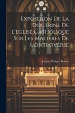 Exposition De La Doctrine De L'eglise Catholique Sur Les Mati?res De Controverse