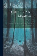 Pensées, Essais Et Maximes ...: Suivis De Lettres ? Ses Amis Et Précédés D'une Notice Sur Sa Vie, Son Caract?re Et Ses Travaux ...