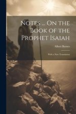 Notes ... On the Book of the Prophet Isaiah: With a New Translation