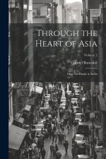 Through the Heart of Asia: Over the Pam?r to India; Volume 2