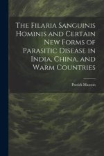 The Filaria Sanguinis Hominis and Certain New Forms of Parasitic Disease in India, China, and Warm Countries