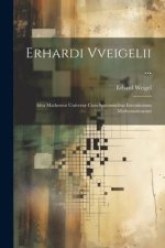 Erhardi Vveigelii ...: Idea Matheseos Univers? Cum Speciminibus Inventionum Mathematicarum