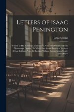 Letters of Isaac Penington: Written to His Relations and Friends, Now First Published From Manuscript Copies: To Which Are Added Letters of Stephe